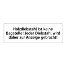 Holzdiebstahl ist keine Bagatelle! Jeder Diebstahl wird daher zur Anzeige gebracht!