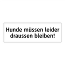 Hunde müssen leider draussen bleiben!