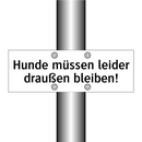 Hunde müssen leider draußen bleiben!