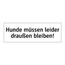Hunde müssen leider draußen bleiben!