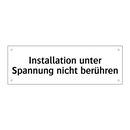 Installation unter Spannung nicht berühren