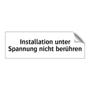Installation unter Spannung nicht berühren