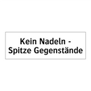 Kein Nadeln - Spitze Gegenstände