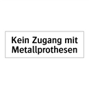 Kein Zugang mit Metallprothesen