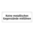 Keine metallischen Gegenstände mitführen