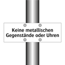 Keine metallischen Gegenstände oder Uhren