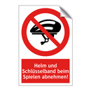 Helm und Schlüsselband beim Spielen abnehmen!