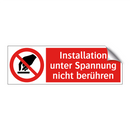 Installation unter Spannung nicht berühren