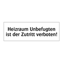 Heizraum Unbefugten ist der Zutritt verboten!