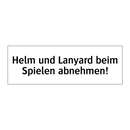 Helm und Lanyard beim Spielen abnehmen!