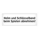 Helm und Schlüsselband beim Spielen abnehmen!
