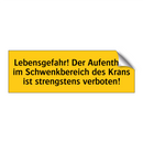Lebensgefahr! Der Aufenthalt im Schwenkbereich des Krans ist strengstens verboten!