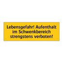 Lebensgefahr! Aufenthalt im Schwenkbereich strengstens verboten!