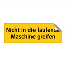 Nicht in die laufende Maschine greifen