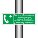 WO ist es passiert? WAS ist passiert? WIE viele Verletzte/Betroffene? WELCHE Art von Verletzung? WARTEN auf Rückfragen!