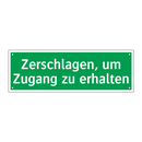 Zerschlagen, um Zugang zu erhalten