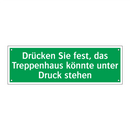 Drücken Sie fest, das Treppenhaus könnte unter Druck stehen