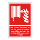 Der Schlauchaufroller ist an die Sprinkleranlage angeschlossen! darf nur im Brandfall verwendet werden