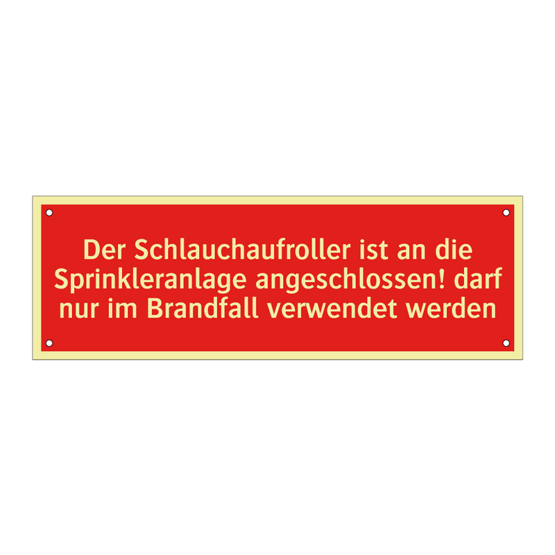 Der Schlauchaufroller ist an die Sprinkleranlage angeschlossen! darf nur im Brandfall verwendet werden