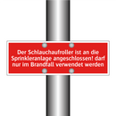 Der Schlauchaufroller ist an die Sprinkleranlage angeschlossen! darf nur im Brandfall verwendet werden