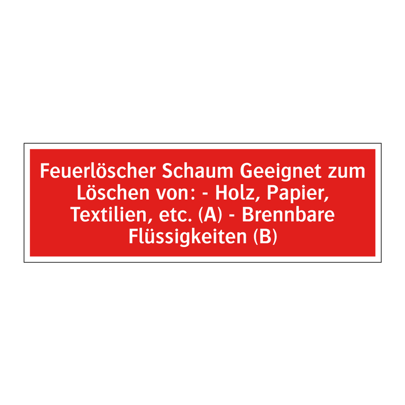 Feuerlöscher Schaum Geeignet zum Löschen von: - Holz, Papier, Textilien, etc. (A) - Brennbare Flüssigkeiten (B)