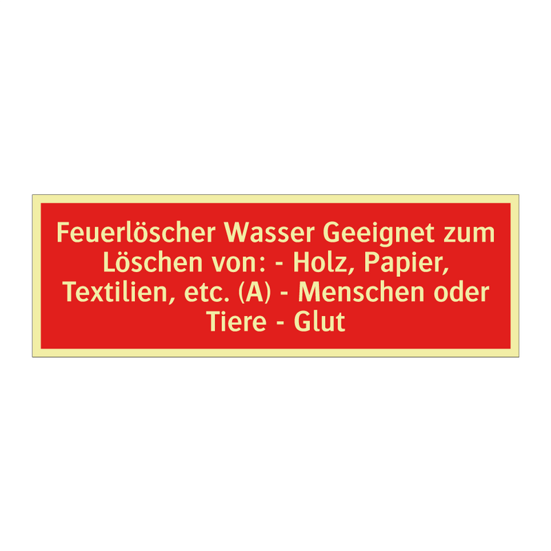 Feuerlöscher Wasser Geeignet zum Löschen von: - Holz, Papier, Textilien, etc. (A) - Menschen oder Tiere - Glut