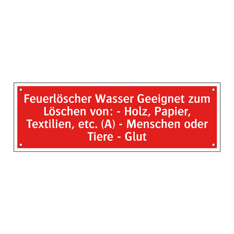 Feuerlöscher Wasser Geeignet zum Löschen von: - Holz, Papier, Textilien, etc. (A) - Menschen oder Tiere - Glut