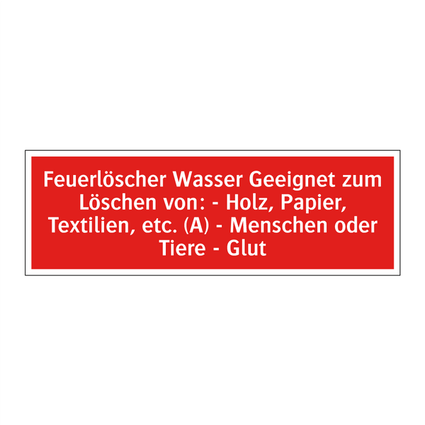 Feuerlöscher Wasser Geeignet zum Löschen von: - Holz, Papier, Textilien, etc. (A) - Menschen oder Tiere - Glut