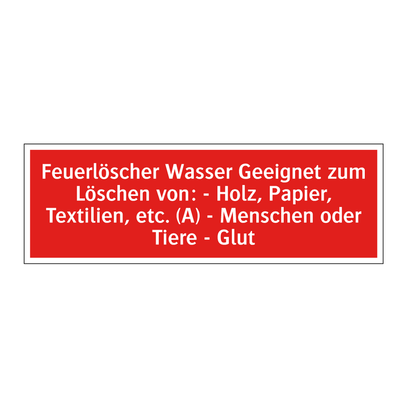 Feuerlöscher Wasser Geeignet zum Löschen von: - Holz, Papier, Textilien, etc. (A) - Menschen oder Tiere - Glut