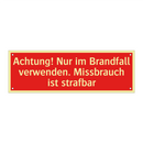 Achtung! Nur im Brandfall verwenden. Missbrauch ist strafbar