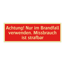 Achtung! Nur im Brandfall verwenden. Missbrauch ist strafbar
