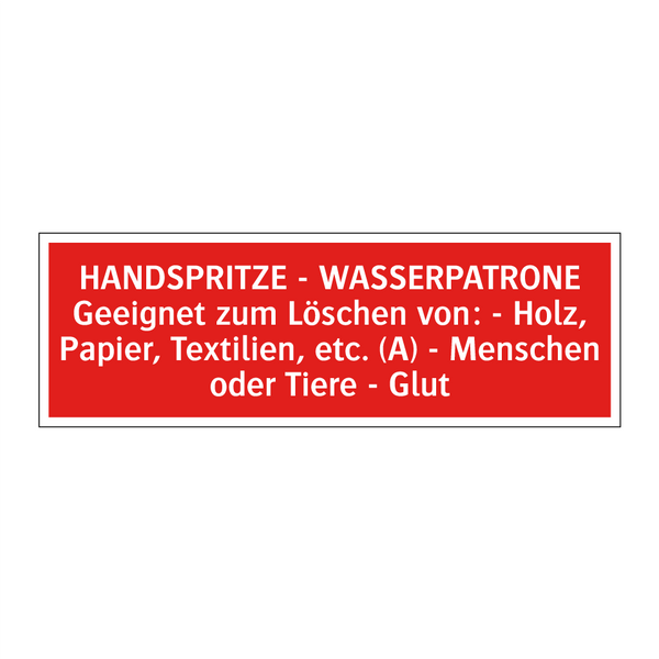 HANDSPRITZE - WASSERPATRONE Geeignet zum Löschen von: - Holz, Papier, Textilien, etc. (A) - Menschen oder Tiere - Glut