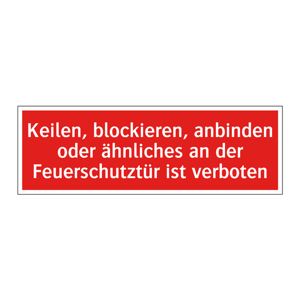Keilen, blockieren, anbinden oder ähnliches an der Feuerschutztür ist verboten