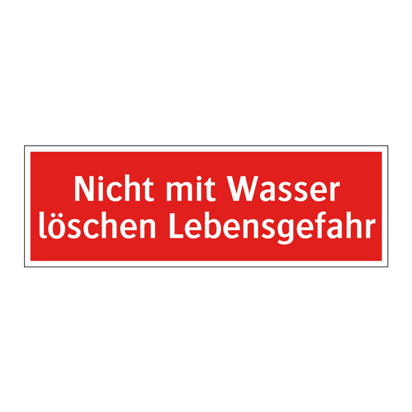 Nicht mit Wasser löschen Lebensgefahr
