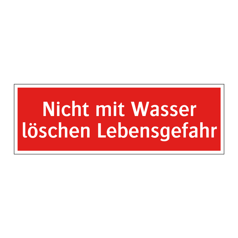 Nicht mit Wasser löschen Lebensgefahr