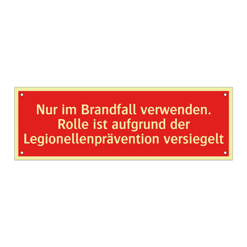 Nur im Brandfall verwenden. Rolle ist aufgrund der Legionellenprävention versiegelt