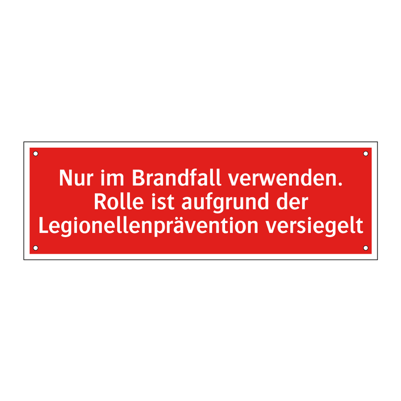Nur im Brandfall verwenden. Rolle ist aufgrund der Legionellenprävention versiegelt