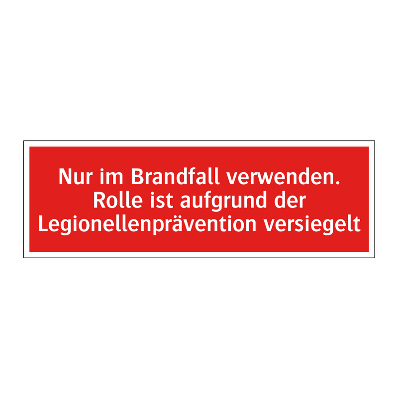 Nur im Brandfall verwenden. Rolle ist aufgrund der Legionellenprävention versiegelt