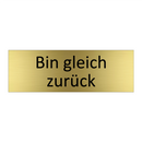 Bin gleich zurück