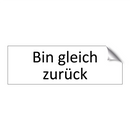 Bin gleich zurück