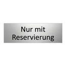 Nur mit Reservierung