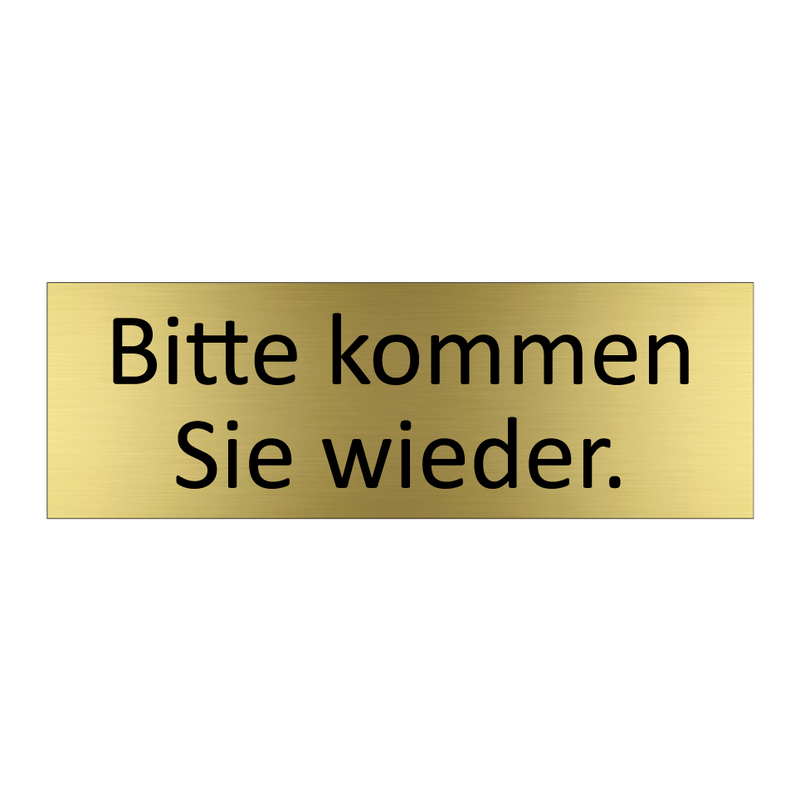 Bitte kommen Sie wieder.