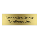 Bitte spülen Sie nur Toilettenpapier.