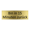 Bin in 15 Minuten zurück