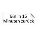 Bin in 15 Minuten zurück