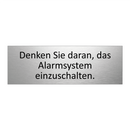 Denken Sie daran, das Alarmsystem einzuschalten.