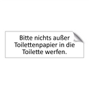 Bitte nichts außer Toilettenpapier in die Toilette werfen.
