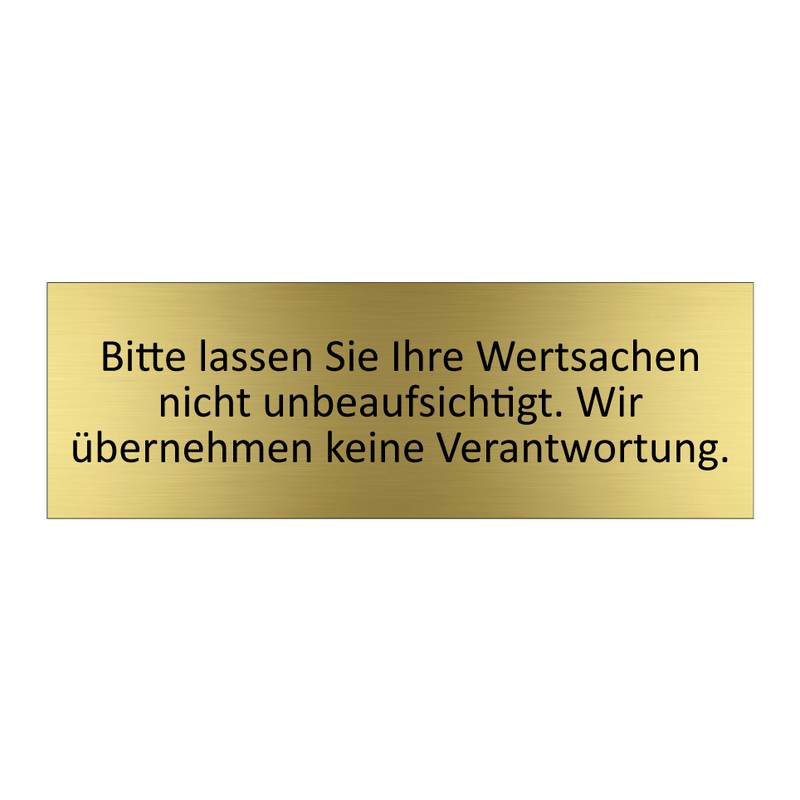 Bitte lassen Sie Ihre Wertsachen nicht unbeaufsichtigt. Wir übernehmen keine Verantwortung.