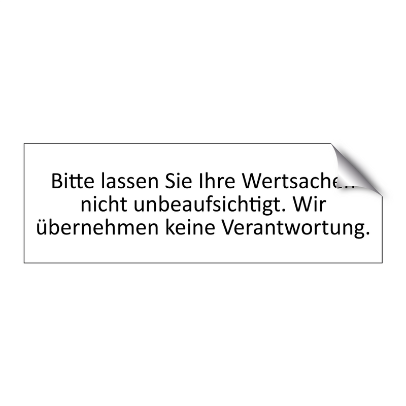 Bitte lassen Sie Ihre Wertsachen nicht unbeaufsichtigt. Wir übernehmen keine Verantwortung.