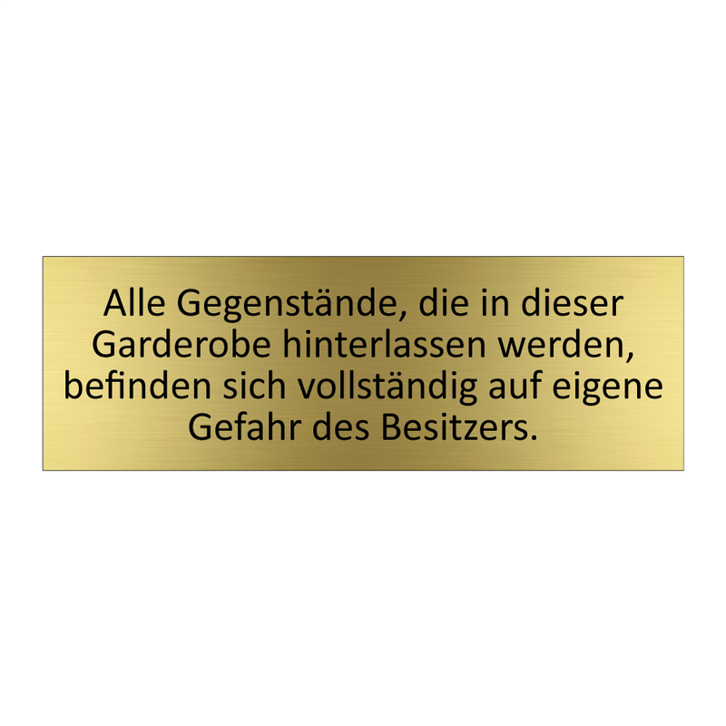 Alle Gegenstände, die in dieser Garderobe hinterlassen werden, befinden sich vollständig auf eigene Gefahr des Besitzers.